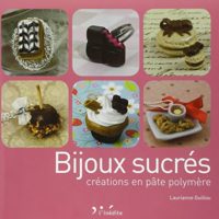 Livre Fimo - Bijoux sucrés : créations en pâte polymère de Laurianne Guillou